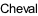 Cheval